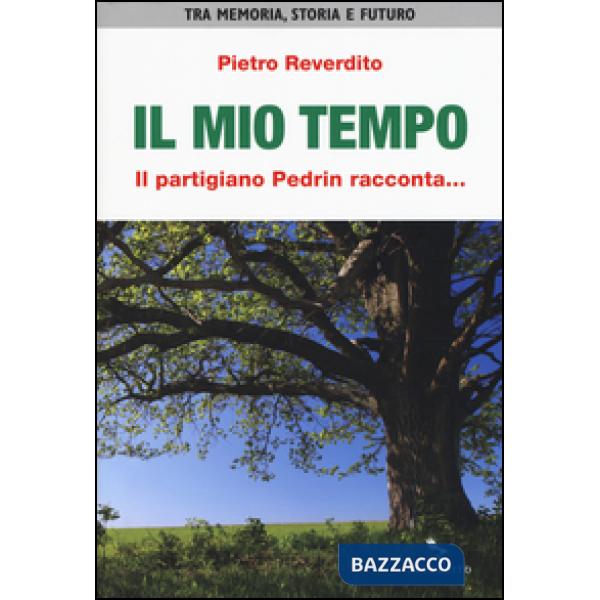 Mio tempo. Il partigiano Pedrin racconta... (Il)