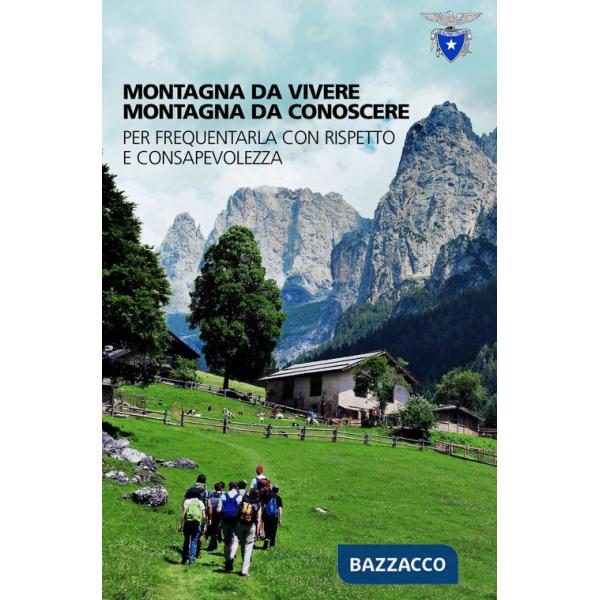 Montagna da vivere, montagna da conoscere. Per frequentarla con rispetto e consapevolezza