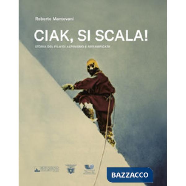Ciak, si scala! Storia del film di alpinismo e arrampicata