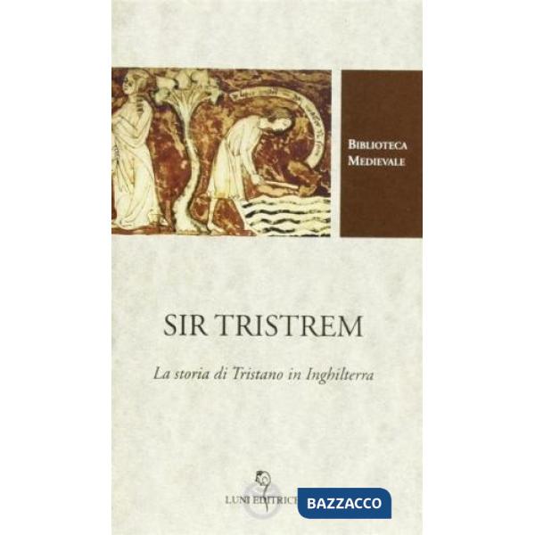 Sir Tristrem. La storia di Tristano in Inghilterra. Testo inglese a fronte. Ediz. critica
