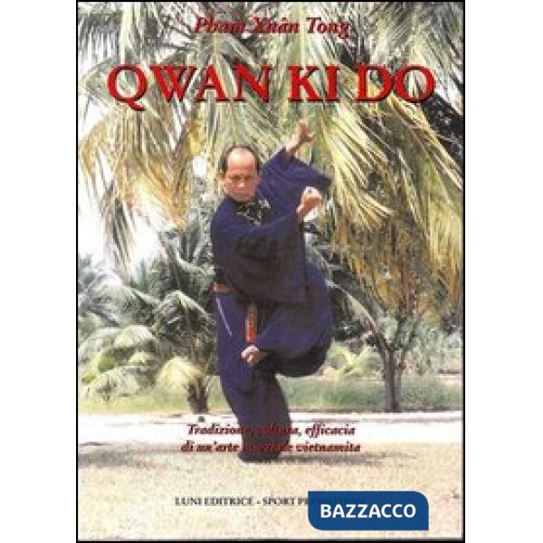 Qwan Ki Do. Tradizione, cultura, efficacia di un'arte marziale vietnamita