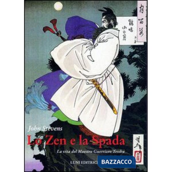 Zen e la spada. La vita del maestro guerriero Tesshu (Lo)