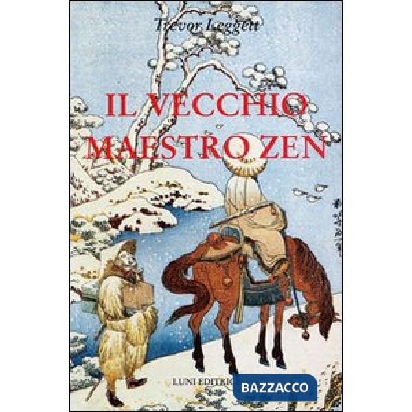 Vecchio maestro Zen. Idee per un risveglio consapevole (Il)