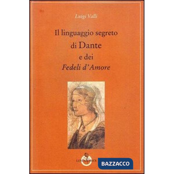 Linguaggio segreto di Dante e dei «Fedeli d'amore» (Il)
