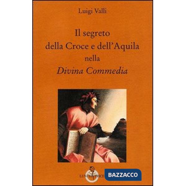 Segreto della croce e dell'aquila nella Divina Commedia (Il)