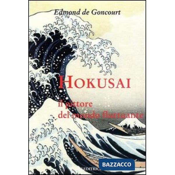 Hokusai. Il pittore del mondo fluttuante. Ediz. illustrata