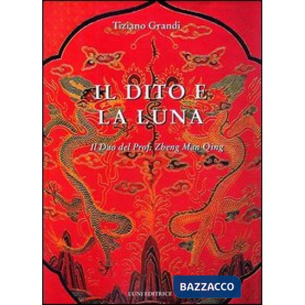 Dito e la luna. Il Dao del professor Zheng man Qing (Il)