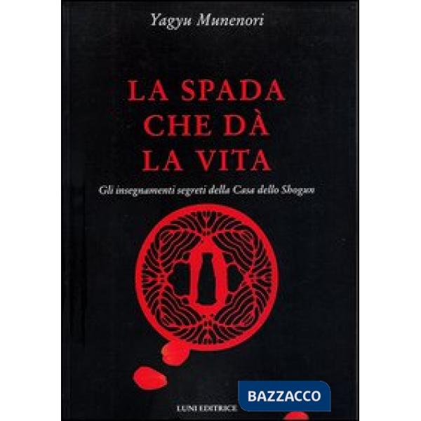 Spada che dà la vita. Gli insegnamenti segreti della Casa dello Shogun (La)