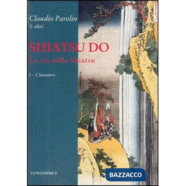 Shiatsu do. La via dello Shiatsu. Vol. 1: L'incontro
