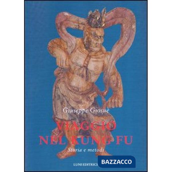 Viaggio nel Kung Fu. Storia e metodi