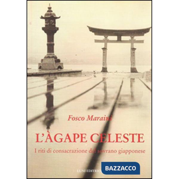Agape celeste. I riti di consacrazione del sovrano giapponese (L')