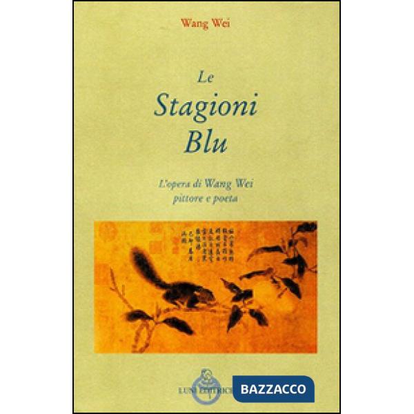 Stagioni blu. L'opera di Wang Wei e pittore (Le)