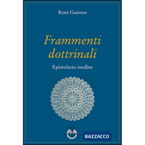 Frammenti dottrinali. Epistolario inedito