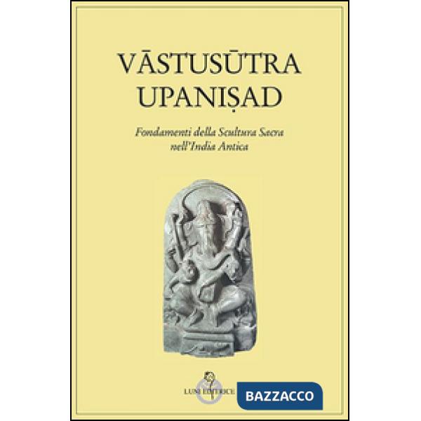 Vastusutra Upanisad. Fondamenti della scultura sacra in India