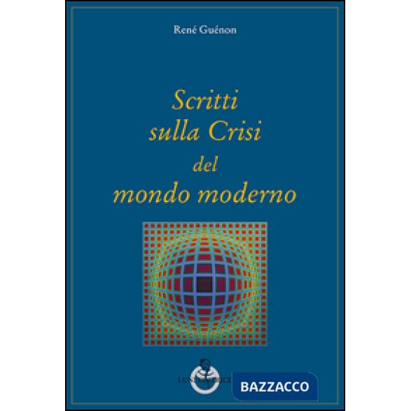 Scritti sulla crisi del mondo moderno