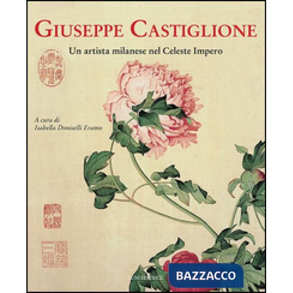 Giuseppe Castiglione. Un artista milanese nel celeste impero