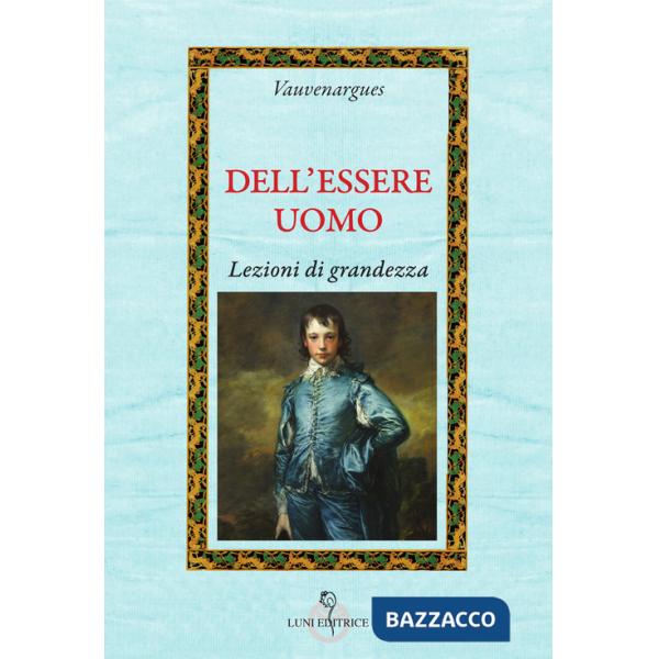 Dell'essere uomo. Lezioni di grandezza
