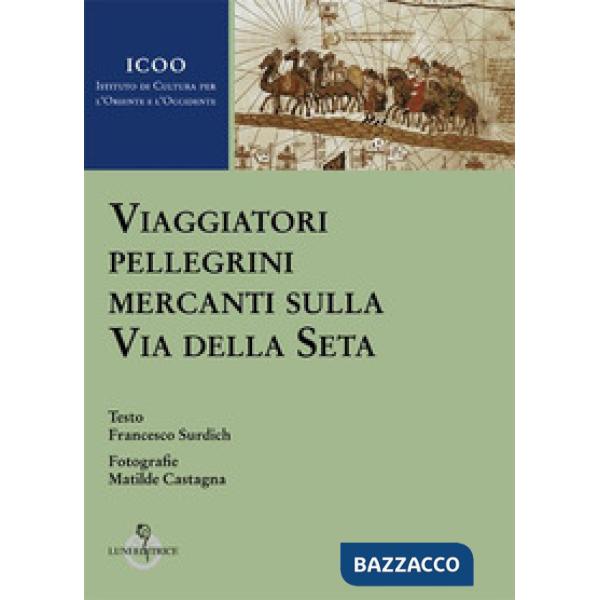 Viaggiatori pellegrini mercanti sulla Via della seta