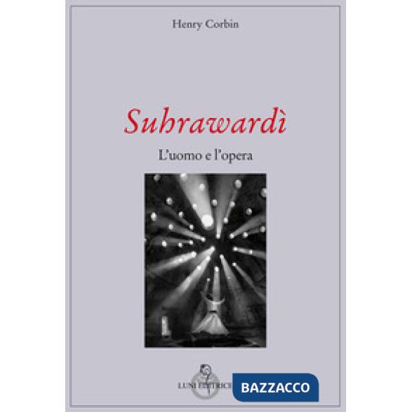 Suhrawardi. L'uomo e l'opera