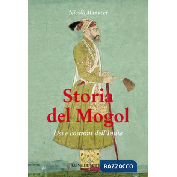 Storia del Mogol. Usi e costumi dell'India
