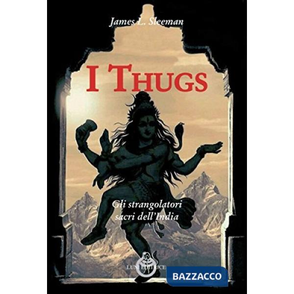 Thugs. Gli strangolatori sacri dell'India (I)