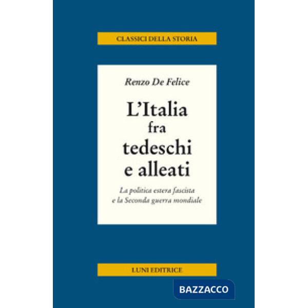 Italia fra tedeschi e alleati. La politica estera fascista e la seconda guerra m