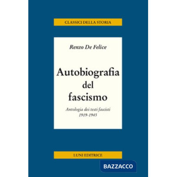 Autobiografia del fascismo. Antologia dei testi fascisti 1919-1945