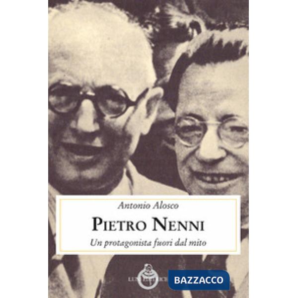 Pietro Nenni. Un protagonista fuori dal mito