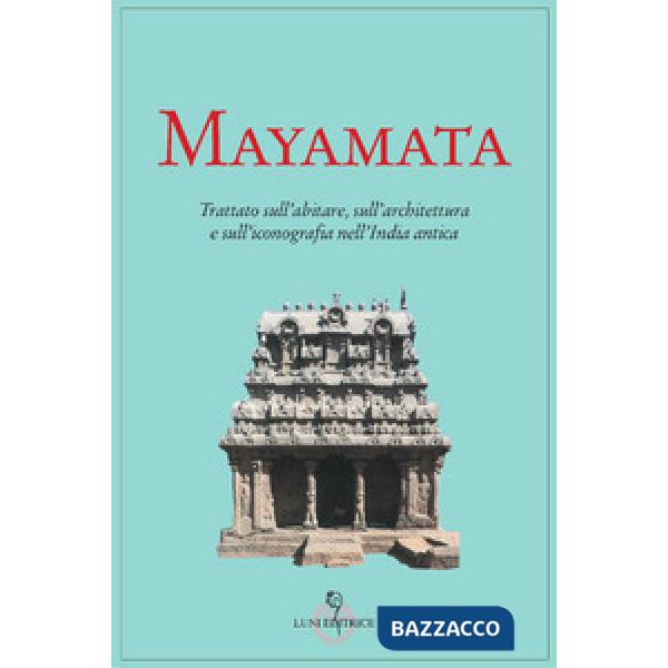 Mayamata. Trattato sull'abitare, sull'architettura e sull'iconografia nell'India