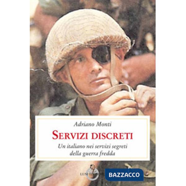 Servizi discreti. Un italiano nei servizi segreti della guerra fredda