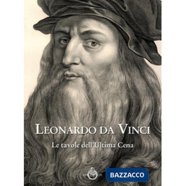 Leonardo da Vinci. Le tavole dell'ultima cena. Ediz. illustrata