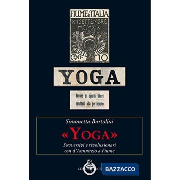 «Yoga». Sovversivi e rivoluzionari con d'Annunzio a Fiume
