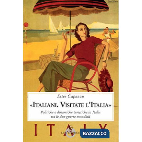 «Italiani. Visitate l'Italia». Politiche e dinamiche turistiche in Italia tra le
