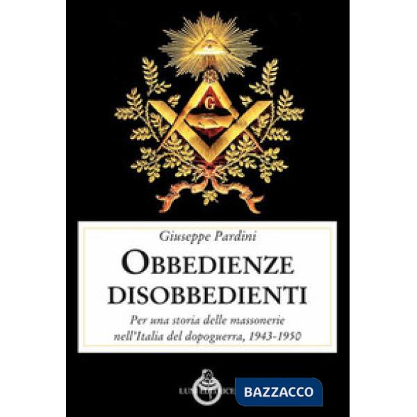 Obbedienze disobbedienti. Per una storia delle massonerie nell'Italia del dopogu