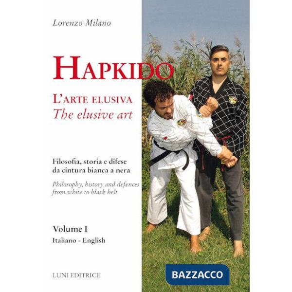 Hapkido. L'arte elusiva. Ediz. italiana e inglese. Vol. 1: Filosofia, storia e difese da cintura bianca a nera