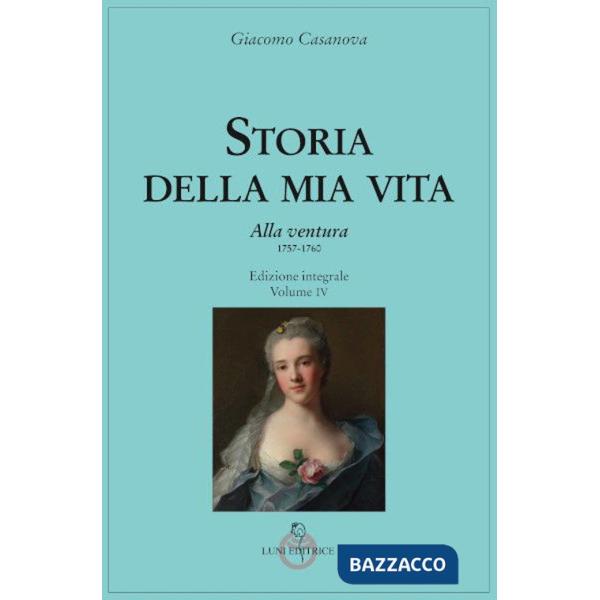 Storia della mia vita. Ediz. integrale. Vol. 4: Alla ventura