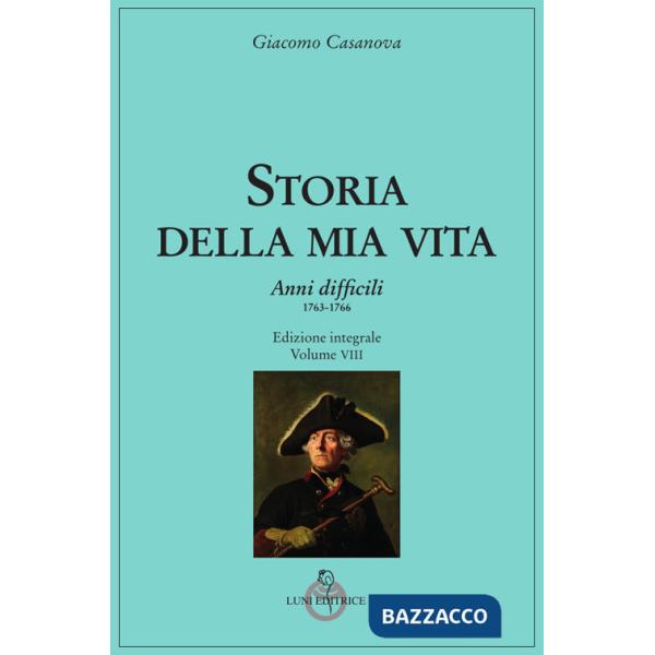 Storia della mia vita. Vol. 8: Anni difficili. 1763 - 1766