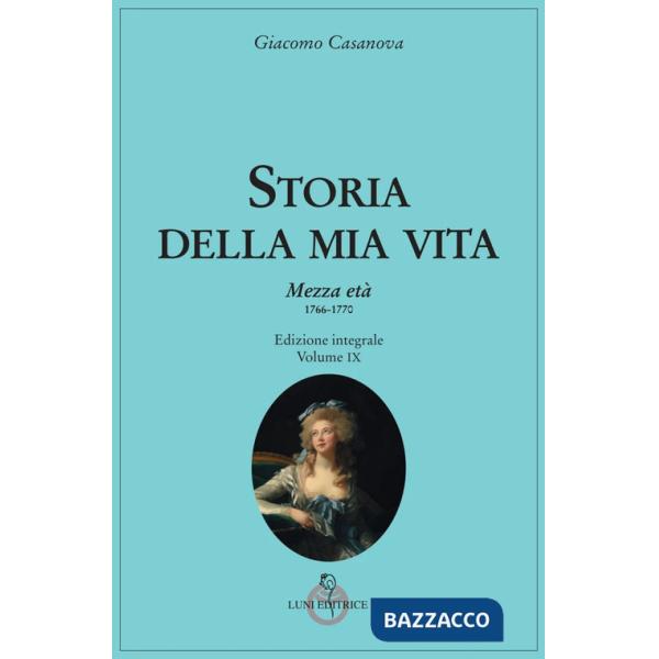 Storia della mia vita. Vol. 9: Mezza età 1766-1770