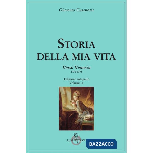 Storia della mia vita. Vol. 10: Verso Venezia (1770-1774)