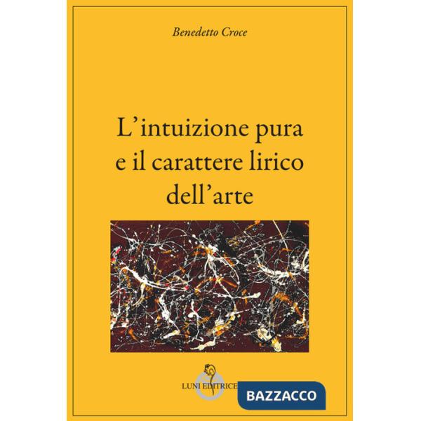 Intuizione pura e il carattere lirico dell'arte (L')