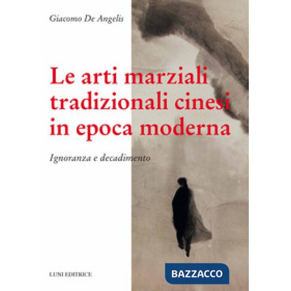 Arti marziali tradizionali cinesi in epoca moderna. Ignoranza e decadimento (Le)