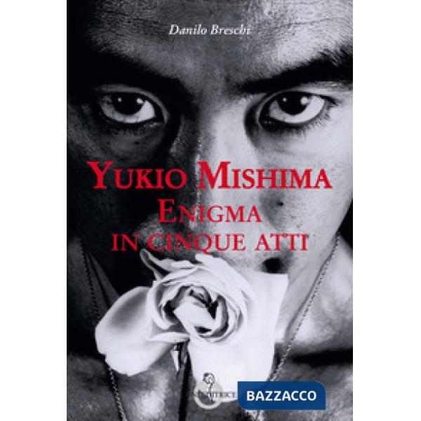 Yukio Mishima. Enigma in cinque atti
