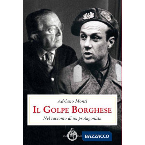 Golpe Borghese. Nel racconto di un protagonista (Il)
