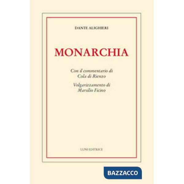 Monarchia. Con il commentario di Cola di Rienzo. Volgarizzamento di Marsilio Ficino