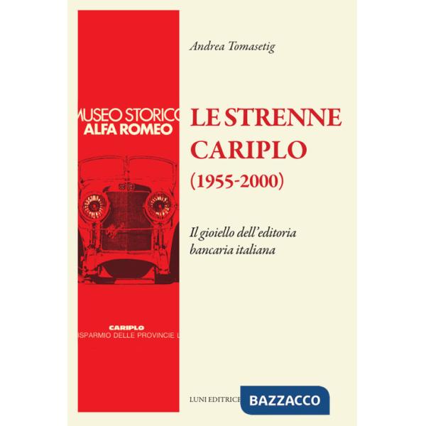 Strenne Cariplo (1955-2000). Il gioiello dell'editoria bancaria italiana. Ediz. illustrata (Le)