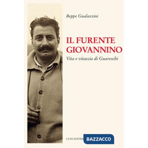 Furente Giovannino. Vita e vitaccia di Guareschi (Il)