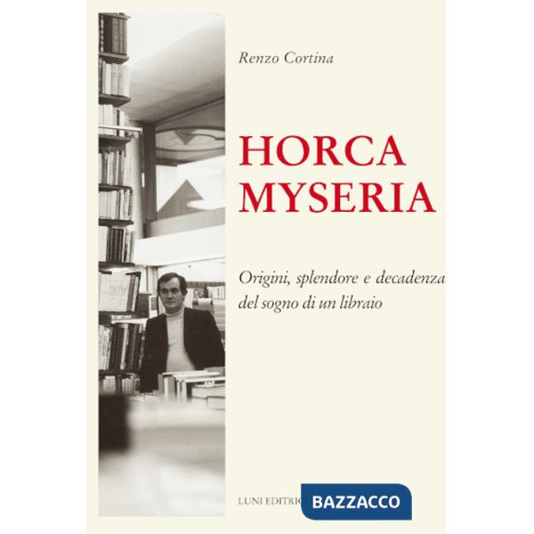 Horca myseria. Origini, splendore e decadenza del sogno di un libraio