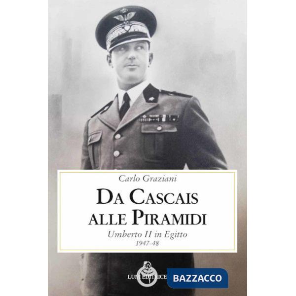 Da Cascais alle piramidi. Umberto II in Egitto 1947-48