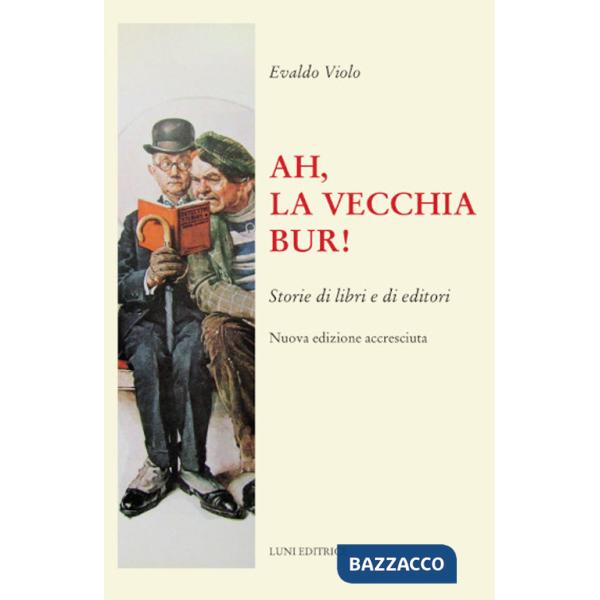 Ah, la vecchia BUR! Storie di libri e di editori. Nuova ediz.