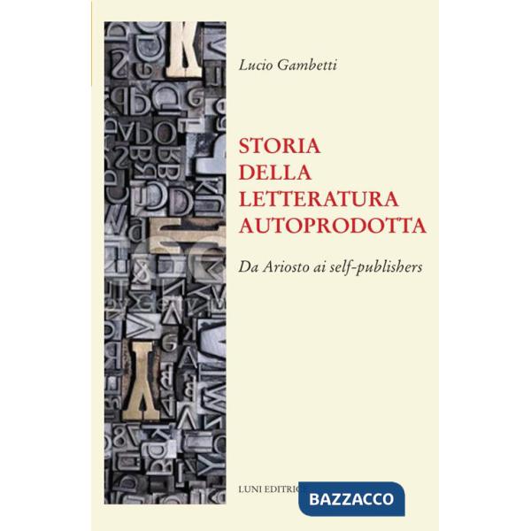 Storia della letteratura autoprodotta. Da Ariosto ai self-publishers